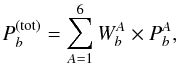 Mathematical equation: \begin{equation} P^\text{(tot)}_b=\displaystyle\sum_{A=1}^6W^A_b\times P^A_b, \label{eq:pbtot} \end{equation}