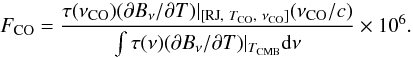 Mathematical equation: \begin{equation} \label{eq:COcc2} F_{\rm CO} = \displaystyle\frac{ \tau(\nu_{\rm CO})(\partial B_\nu / \partial T)|_{[{\rm RJ},~T_{\rm CO},~\nu_{\rm CO}]}(\nu_{\rm CO} / c)} {\int \tau(\nu) (\partial B_\nu / \partial T)|_{T_{{{\rm CMB}}}} {\rm d}\nu}\times 10^6 . \end{equation}