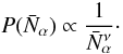 Mathematical equation: \appendix \setcounter{section}{3} \begin{equation} P(\bar{N}_{\alpha})\propto { 1 \over \bar{N}_{\alpha}^{\nu}}\cdot \end{equation}