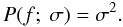 Mathematical equation: \appendix \setcounter{section}{3} \begin{equation} P(f;\ \sigma)=\sigma^{2}. \end{equation}