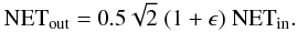 Mathematical equation: \appendix \setcounter{section}{3} \begin{equation} {\rm NET}_{\rm out} = 0.5 \sqrt{2} \; (1+\epsilon) \; {\rm NET}_{\rm in}. \end{equation}