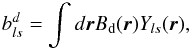 Mathematical equation: \appendix \setcounter{section}{4} \begin{equation} b^d_{ls} = \int d\vec{r} B_{\rm d}(\vec{r}) Y_{ls}(\vec{r}), \end{equation}