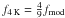 Mathematical equation: \hbox{$f_{\rm 4\,K}=\frac{4}{9} f_{\rm mod}$}
