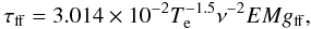 Mathematical equation: \begin{equation} \tau_{\rm ff} = 3.014 \times 10^{-2} T_{\rm e}^{-1.5} \nu^{-2} {EM} g_{\rm ff}, \end{equation}