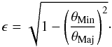 Mathematical equation: \begin{equation} \epsilon = \sqrt{1 - \left(\frac{\theta_{\rm Min}} {\theta_{\rm Maj}} \right)^2}\cdot \end{equation}