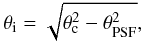 Mathematical equation: \begin{equation} \theta_{\rm i} = \sqrt{ \theta_{\rm c}^2 - \theta_{\rm PSF}^2 }, \end{equation}