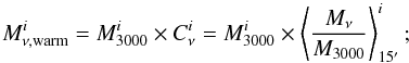 Mathematical equation: \begin{equation} M_{\nu, {\rm warm}}^i = M_{3000}^i \times C_{\nu}^i = M_{3000}^i \times \left< \frac{M_{\nu}}{M_{3000}} \right>_{15^\prime}^i ; \end{equation}