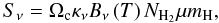 Mathematical equation: \begin{equation} \label{eq:snu} S_{\nu} = \Omega_{\rm c} \kappa_{\nu} B_{\nu}\left( T \right) N_{\rm{H}_2} \mu m_{\rm{H}}, \end{equation}