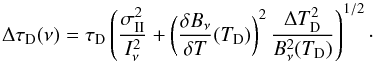Mathematical equation: \begin{equation} \Delta \taudust(\nu)=\taudust \left( \frac{\sigmaII^2}{I_\nu^2} + \left( \frac{\delta B_\nu}{\delta T}(\Td)\right)^2 \frac{\Delta \Td^2}{B_\nu^2(\Td)}\right)^{1/2}\cdot \end{equation}