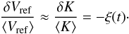 Mathematical equation: \begin{equation} \frac{\delta V_{\rm ref}}{\langle V_{\rm ref}\rangle} \approx \frac{\delta K}{\langle K \rangle} = -\xi(t) \cdot \label{eq_deltav_over_v} \end{equation}