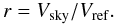 Mathematical equation: \begin{equation} r = V_{\rm sky} / V_{\rm ref}. \label{eq_r_v} \end{equation}