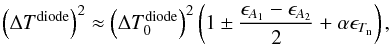 Mathematical equation: \begin{equation} \left(\Delta T^{\rm diode}\right)^2 \approx \left(\Delta T_0^{\rm diode}\right)^2 \left( 1 \pm \frac{\epsilon_{A_1}-\epsilon_{A_2}}{2} + \alpha\epsilon_{T_{\rm n}}\right), \label{eq_deltat_diode_nonideal} \end{equation}