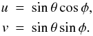 Mathematical equation: \begin{eqnarray} u &=& \sin\theta\cos\phi, \nonumber\\ v &=& \sin\theta\sin\phi. \label{eq_uv} \end{eqnarray}