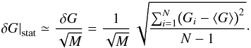 Mathematical equation: \begin{equation} \left.\delta G\right|_\mathrm{stat} \simeq \frac{\delta G}{\sqrt{M}} = \frac1{\sqrt{M}}\,\sqrt{\frac{\sum_{i=1}^N \bigl(G_i - \left<G\right>\bigr)^2}{N - 1}}\cdot \label{eq_gain_statistical_uncertainty} \end{equation}
