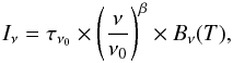 Mathematical equation: \begin{equation} I_{\nu} = \tau_{\nu_{0}} \times \left(\frac{\nu}{\nu_{0}}\right)^{\beta}\times B_{\nu}(T), \label{eq_spec} \end{equation}