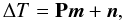 Mathematical equation: \begin{equation} \Delta {T} = \mathbf{P} \vec{m} + \vec{n}, \end{equation}