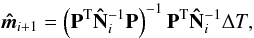 Mathematical equation: \begin{equation} \vec{\hat{m}}_{i+1} = \left(\mathbf{P}^{\rm T}\mathbf{\hat{N}}_i^{-1}\mathbf{P}\right)^{-1}\mathbf{P}^{\rm T}\mathbf{\hat{N}}_i^{-1}\Delta {T}, \end{equation}