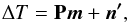 Mathematical equation: \begin{equation} \Delta {T} = \mathbf{P}\vec{m} + \vec{n'} , \label{eq:madammodel1} \end{equation}