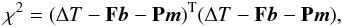Mathematical equation: \begin{equation} \chi^2 = (\Delta {T} - \mathbf{F} \vec{b} - \mathbf{P}\vec{m})^{\rm T} (\Delta {T} - \mathbf{F}\vec{b} -\mathbf{P}\vec{m}), \label{eq:maxlikemadam} \end{equation}