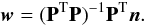 Mathematical equation: \begin{equation} \vec{w} = (\mathbf{P}^{\rm T}\mathbf{P})^{-1} \mathbf{P}^{\rm T} \vec{n} . \label{eq:white_noise_map} \end{equation}