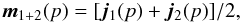 Mathematical equation: \begin{equation} \vec{m}_{1+2}(p) = [\vec{j}_1(p) + \vec{j}_2(p)] / 2, \label{eq:summap} \end{equation}