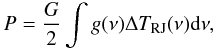 Mathematical equation: \begin{equation} P = \frac{G}{2}\int g(\nu)\Delta T_{\rm RJ}(\nu){\rm d}\nu , \end{equation}