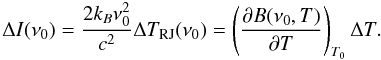 Mathematical equation: \begin{equation} \Delta I(\nu_0) = \frac{2 k_B\nu_0^2}{c^2}\Delta T_{\rm RJ}(\nu_0) = \left(\frac{\partial B(\nu_0,T)}{\partial T}\right)_{T_0}\Delta T . \end{equation}