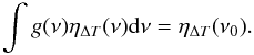 Mathematical equation: \begin{equation} \int g(\nu)\eta_{\Delta T}(\nu){\rm d}\nu = \eta_{\Delta T}(\nu_0) . \end{equation}