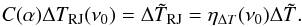 Mathematical equation: \begin{equation} C(\alpha)\Delta T_{\rm RJ}(\nu_0) = \Delta \tilde{T}_{\rm RJ} = \eta_{\Delta T}(\nu_0)\Delta \tilde{T} . \end{equation}