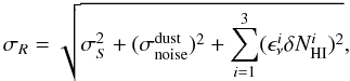 Mathematical equation: \begin{equation} \label{eq:sigma} \sigma_{R} = \sqrt{ \sigma_{S}^2 + (\sigma_{\rm noise}^{\rm dust})^2 + \sum_{i=1}^3 (\epsilon_\nu^i \delta N_{\rm HI}^{i})^2 }, \end{equation}