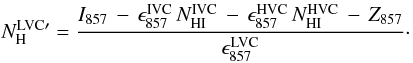 Mathematical equation: \begin{equation} N_{\rm H}^{{\rm LVC}\prime} = \frac{I_{857} \, - \, \epsilon_{857}^{\rm IVC}\, N_{\rm HI}^{\rm IVC} \, -\, \epsilon_{857}^{\rm HVC}\, N_{\rm HI}^{\rm HVC} \, - \, Z_{857}}{\epsilon_{857}^{\rm LVC}}\cdot \end{equation}