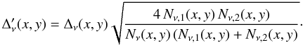 Mathematical equation: \appendix \setcounter{section}{2} \begin{equation} \Delta_\nu^{\prime}(x,y) = \Delta_\nu(x,y) \sqrt{ \frac{4\,N_{\nu,1}(x,y)\, N_{\nu,2}(x,y)}{ N_\nu(x,y) \, (N_{\nu,1}(x,y) + N_{\nu,2}(x,y) } }\cdot \end{equation}