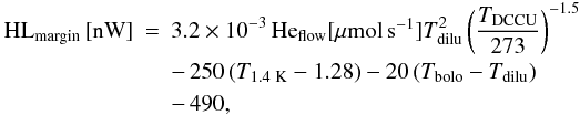 Mathematical equation: \begin{eqnarray} {\rm HL}_{\rm margin} \,[{\rm nW}] &=& 3.2 \times 10^{-3} \, \HeFlow [\mumols] \Tdilu^2 \left({\TDCCU\over 273}\right)^{-1.5} \nonumber \\ && -\, 250\,(\T16 - 1.28) - 20\,(\Tbolo - \Tdilu) \nonumber \\ && -\, 490, \end{eqnarray}