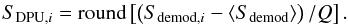 Mathematical equation: \begin{equation} S_{{\rm DPU},i}= \hbox{round}\left[\left(S_{{\rm demod},i}-\langle S_{\rm demod}\rangle\right)/Q\right]. \end{equation}