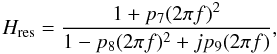 Mathematical equation: \begin{equation} H_{\rm res} = {{1 + p_7 (2 \pi f)^2}\over{1 -p_8 (2 \pi f)^2 + j p_9 (2 \pi f)}}, \end{equation}
