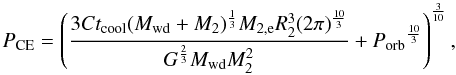 Mathematical equation: \begin{equation} P_{{\rm CE}}=\left(\frac{3Ct_{{\rm cool}}(\Mwd + M_{{\rm 2}})^{\frac{1}{3}}M_{{\rm 2,e}}R_{{\rm 2}}^3(2\pi)^{\frac{10}{3}}}{G^{\frac{2}{3}}\Mwd M_{{\rm 2}}^2}+\Porb^{\frac{10}{3}}\right)^{\frac{3}{10}}, \label{eq:pce} \end{equation}