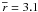 Mathematical equation: \hbox{$\overline{r} = 3.1$}