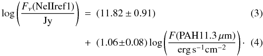 Mathematical equation: \begin{eqnarray} \log \left( \frac{F_\nu(\mathrm{NeIIref1})}{\mathrm{Jy}}\right) &=& ( 11.82 \pm 0.91) \\ & +& (1.06\! \pm \!0.08)\log \left(\frac{F(\mathrm{PAH}11.3\,\mu\mathrm{m})}{\mathrm{erg}\,\mathrm{s}^{-1}\mathrm{cm}^{-2}}\right)\cdot \end{eqnarray}