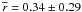 Mathematical equation: \hbox{$\overline{r} = 0.34 \pm 0.29$}