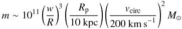 Mathematical equation: \begin{eqnarray} \label{dwarfmass} m \sim 10^{11} \left(\frac{w}{R}\right)^3\left(\frac{R_{\rm p}}{10~\rm kpc}\right)\left(\frac{v_{\rm circ}}{200~{\rm km\, s}^{-1}}\right)^2 M_{\odot} \end{eqnarray}
