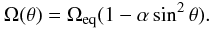 Mathematical equation: \begin{equation} \Omega(\theta) = \Omega_\mathrm{eq} (1-\alpha\sin^2\theta).\label{eq:methodology:differential_rotation} \end{equation}