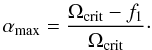 Mathematical equation: $$ \alpha_\mathrm{max} = \frac{\Omega_\mathrm{crit}-f_1}{\Omega_\mathrm{crit}}\cdot $$