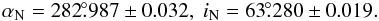 Mathematical equation: \begin{displaymath} \alpha_{\rm{N}} = 282\fdg 987 \pm 0.032,\; i_{\rm{N}} = 63\fdg280 \pm 0.019. \end{displaymath}