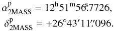 Mathematical equation: \begin{eqnarray} \alpha^{\rm{p}}_{\rm{2MASS}} = 12^{\rm{h}}51^{\rm{m}}56\fs 7726, \nonumber \\ \delta^{\rm{p}}_{\rm{2MASS}} = +26^\circ43'11\farcs096 . \end{eqnarray}