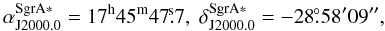 Mathematical equation: \begin{equation} \alpha^{\rm {Sgr A*}}_{\rm {J2000.0}} = 17^{\rm h}45^{\rm m}47\fs7, \; \delta^{\rm {Sgr A*}}_{\rm {J2000.0}} = -28\fdg58'09'', \end{equation}
