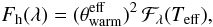 Mathematical equation: \begin{equation} F_{\rm h}(\lambda) = (\theta_{\rm warm}^{\rm eff})^2\, \mathcal{F}_{\lambda}(T_{\rm eff}), \end{equation}