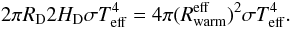 Mathematical equation: \begin{equation} 2\pi R_{\rm D} 2 H_{\rm D} \sigma T_{\rm eff}^4 = 4\pi (R_{\rm warm}^{\rm eff})^2\sigma T_{\rm eff}^4 . \end{equation}