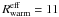 Mathematical equation: \hbox{$R_{\rm warm}^{\rm eff} = 11$}