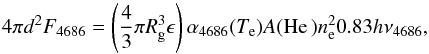 Mathematical equation: \begin{equation} 4\pi d^2 F_{\rm 4686} = \left(\frac{4}{3}\pi R_{\rm g}^3\epsilon\right) \alpha_{4686}(T_{\rm e})A(\ion{He}{}) n_{\rm e}^2 0.83 h\nu_{4686}, \end{equation}
