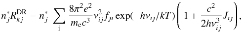 Mathematical equation: \appendix \setcounter{section}{1} \begin{equation} n_j^* R_{kj}^{\rm DR} = n_j^* \ \sum_{\rm i} \frac{8 \pi^2 e^2}{m_{\rm e} c^3} \nu_{ij}^2 f_{ji} \exp(-h\nu_{ij}/kT) \left(\displaystyle\ 1 + \frac{c^2}{2h \nu_{ij}^3} \bar{J}_{ij} \right), \end{equation}